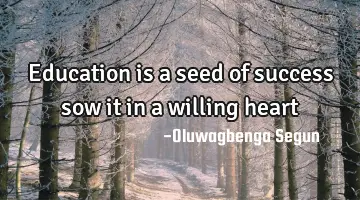 education is a seed of success sow it in a willing