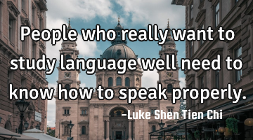 People who really want to study language well need to know how to speak