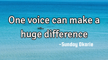 One voice can make a huge