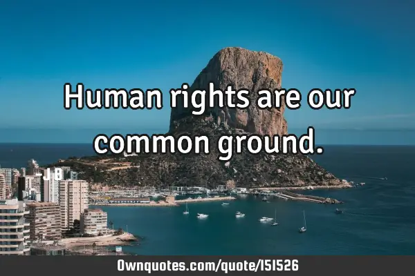 Human rights are our common