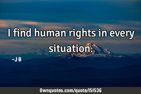 I find human rights in every