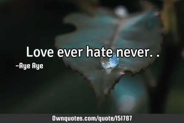 Love ever hate