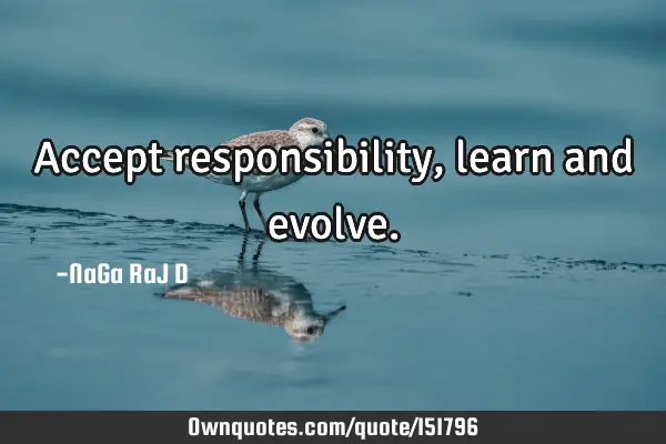 Accept responsibility, learn and
