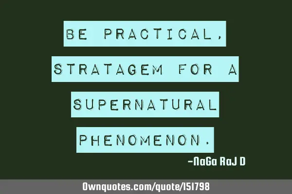 Be practical, stratagem for a supernatural