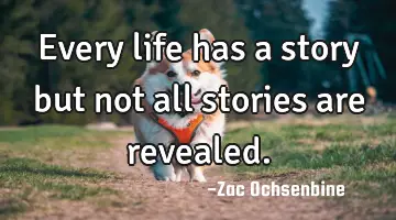 Every life has a story but not all stories are