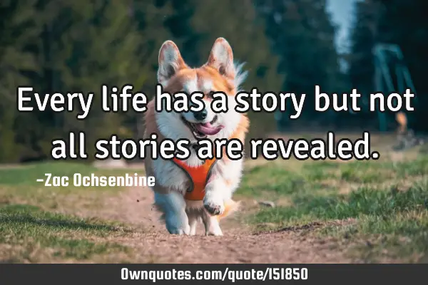 Every life has a story but not all stories are