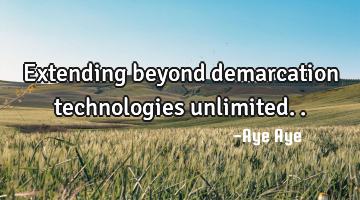 Extending beyond demarcation technologies unlimited..
