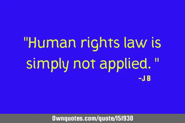 Human rights law is simply not