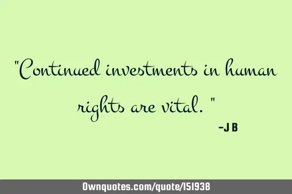 Continued investments in human rights are