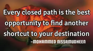 every closed path is the best opportunity to find another shortcut to your