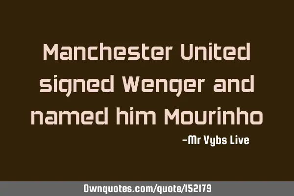 Manchester United signed Wenger and named him M