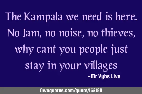 The Kampala we need is here. No Jam, no noise, no thieves, why can