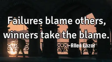 failures blame others, winners take the