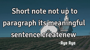 Short note not up to paragraph its meaningful sentence createnew