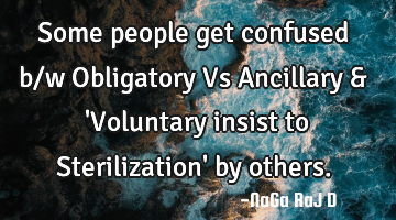 Some people get confused b/w Obligatory Vs Ancillary & 