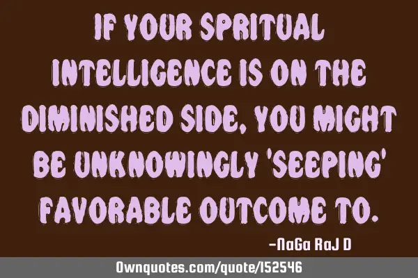 If your spiritual intelligence is on the diminished side, you might be unknowingly 