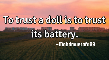 To trust a doll is to trust its