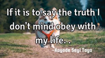 If it is to say the truth I don