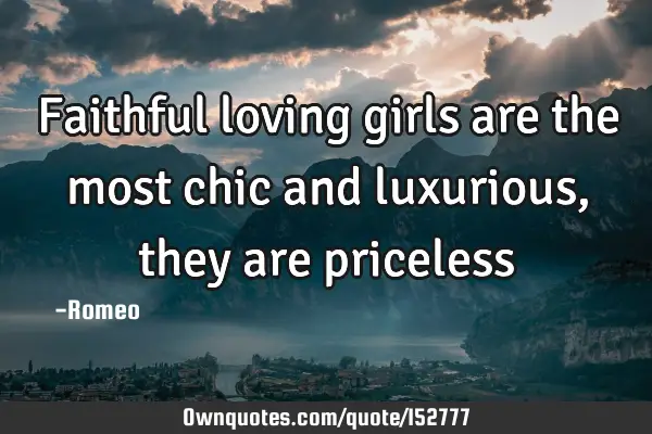 Faithful loving girls are the most chic and luxurious, they are