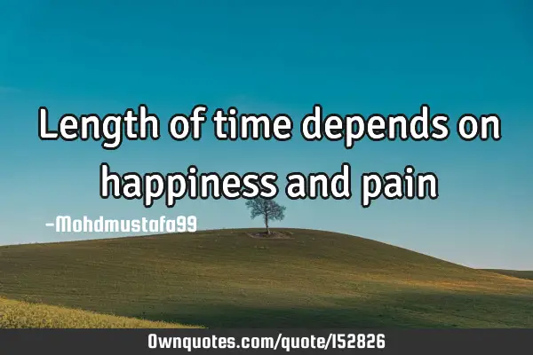 Length of time depends on happiness and