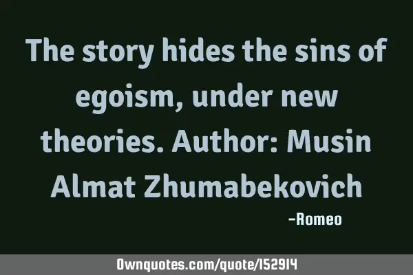 The story hides the sins of egoism, under new