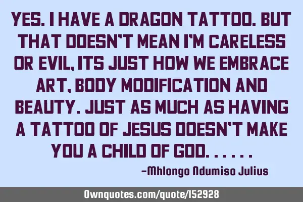 Yes. I have a Dragon Tattoo. But that doesn