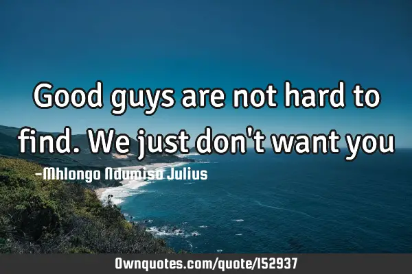 Good guys are not hard to find. We just don