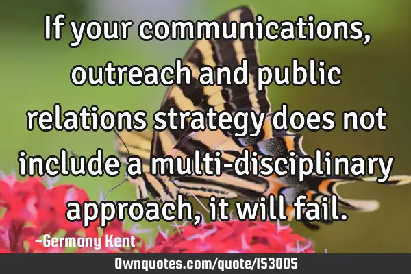 If your communications, outreach and public relations strategy does not include a multi-