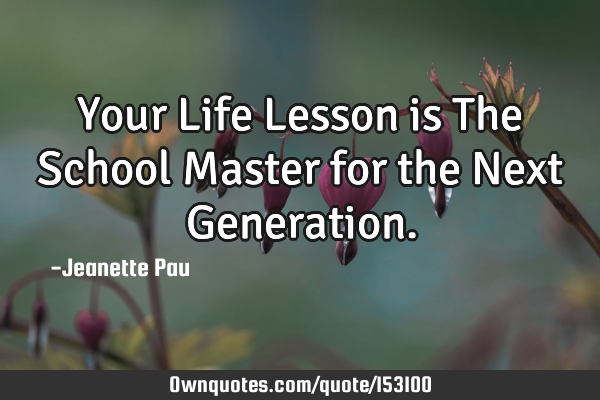 Your Life Lesson is The School Master for the Next G