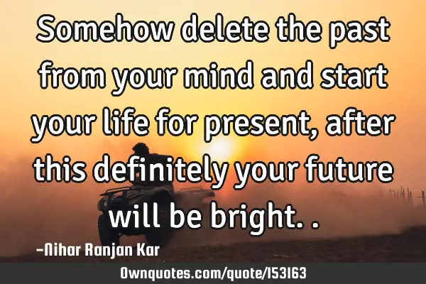 Somehow delete the past from your mind and start your life for present, after this definitely your