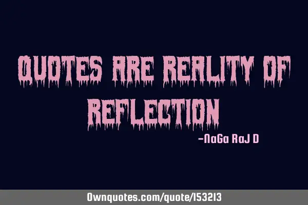 Quotes are reality of