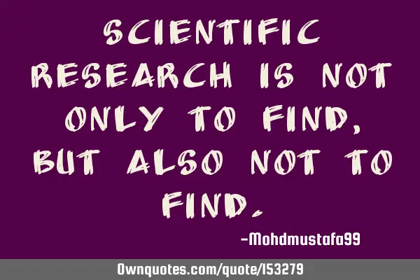 Scientific research is not only to find, but also not to