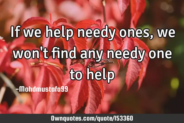 If we help needy ones, we won