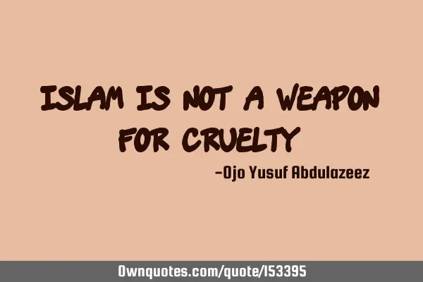 Islam is not a weapon for