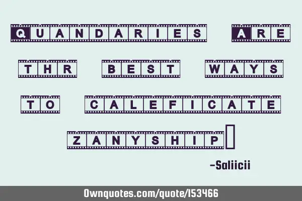 Quandaries Are the best ways to caleficate