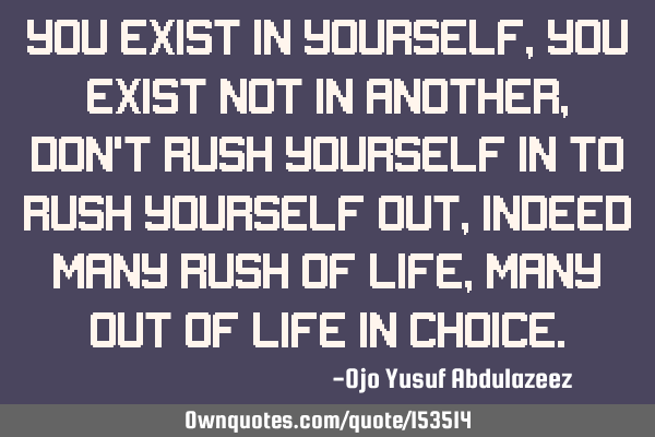 You exist in yourself, you exist not in another, Don