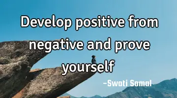 Develop positive from negative and prove