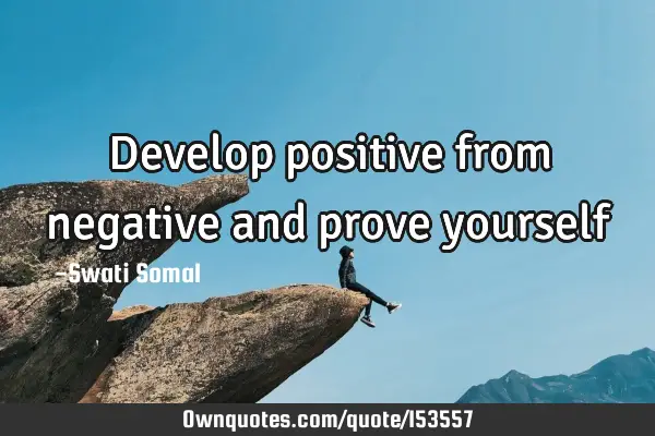 Develop positive from negative and prove