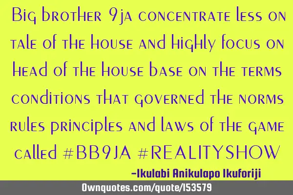 Big brother 9ja concentrate less on tale of the house and highly focus on head of the house base on