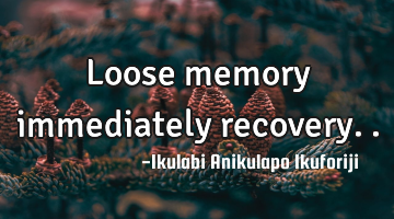 Loose memory immediately recovery..