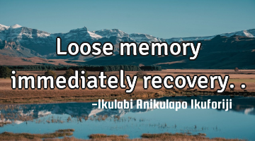 Loose memory immediately recovery..