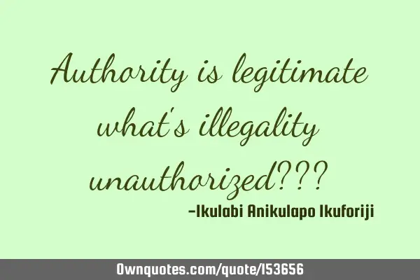 Authority is legitimate what