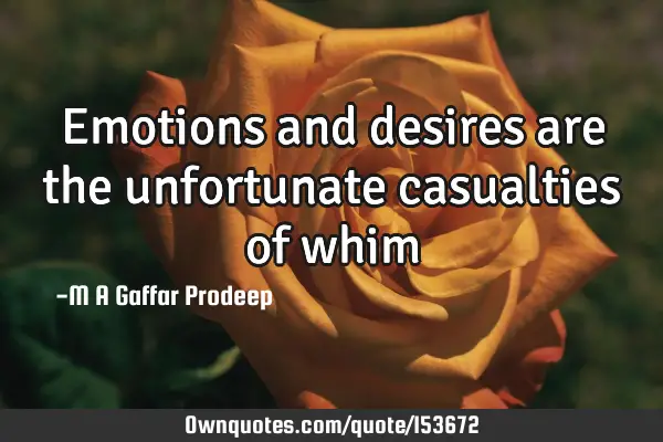 Emotions and desires are the unfortunate casualties of