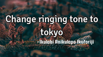 Change ringing tone to tokyo