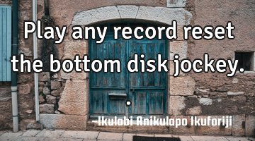 Play any record reset the bottom disk jockey..
