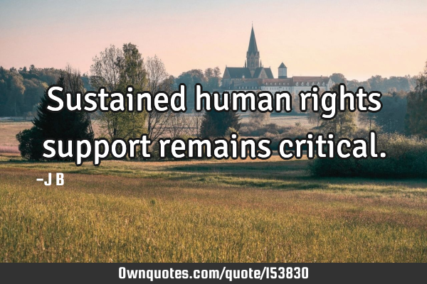 Sustained human rights support remains