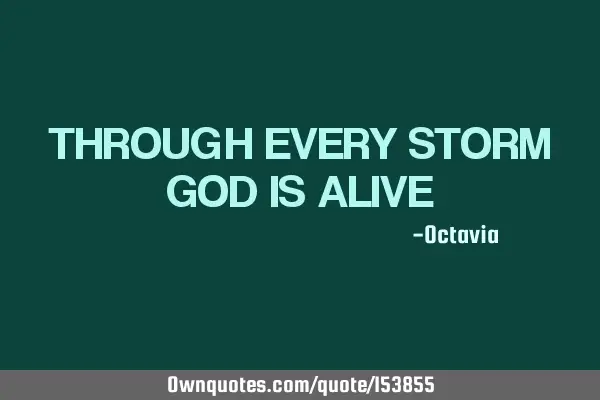 Through every storm god is