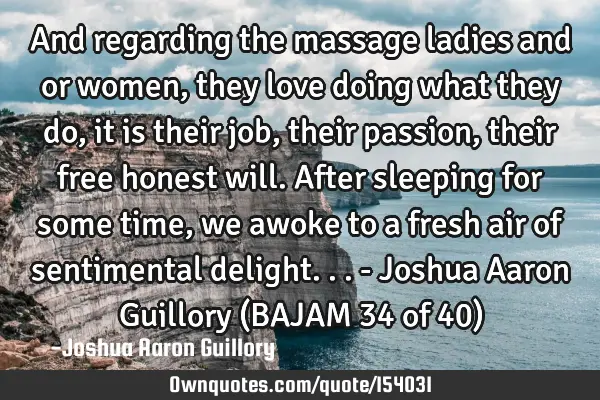 And regarding the massage ladies and or women, they love doing what they do, it is their job, their