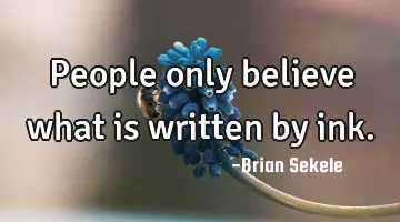 People only believe what is written by