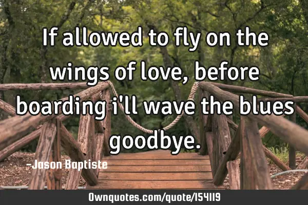 If allowed to fly on the wings of love, before boarding i